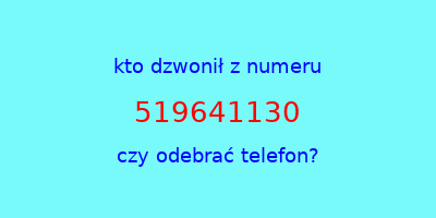 kto dzwonił 519641130  czy odebrać telefon?