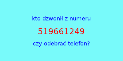 kto dzwonił 519661249  czy odebrać telefon?