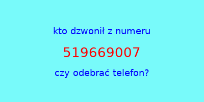 kto dzwonił 519669007  czy odebrać telefon?