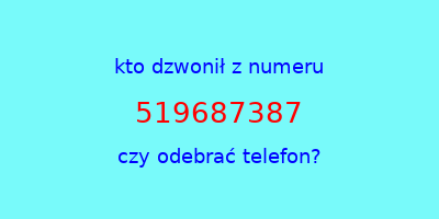 kto dzwonił 519687387  czy odebrać telefon?