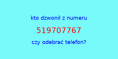 kto dzwonił 519707767  czy odebrać telefon?