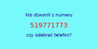 kto dzwonił 519771773  czy odebrać telefon?