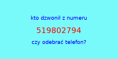 kto dzwonił 519802794  czy odebrać telefon?