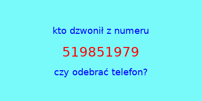 kto dzwonił 519851979  czy odebrać telefon?