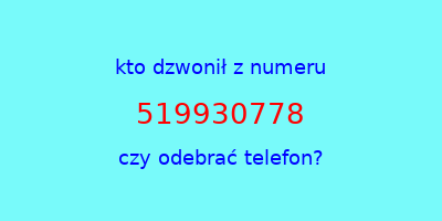 kto dzwonił 519930778  czy odebrać telefon?