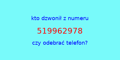 kto dzwonił 519962978  czy odebrać telefon?