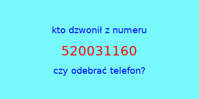 kto dzwonił 520031160  czy odebrać telefon?