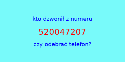 kto dzwonił 520047207  czy odebrać telefon?