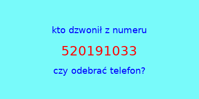 kto dzwonił 520191033  czy odebrać telefon?