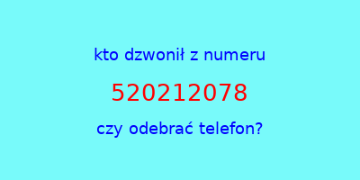 kto dzwonił 520212078  czy odebrać telefon?