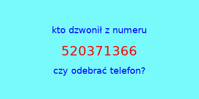 kto dzwonił 520371366  czy odebrać telefon?