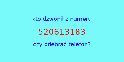 kto dzwonił 520613183  czy odebrać telefon?