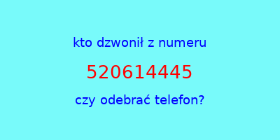 kto dzwonił 520614445  czy odebrać telefon?