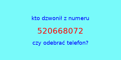 kto dzwonił 520668072  czy odebrać telefon?