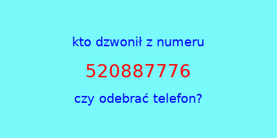 kto dzwonił 520887776  czy odebrać telefon?