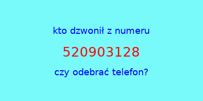 kto dzwonił 520903128  czy odebrać telefon?