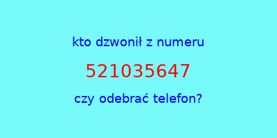 kto dzwonił 521035647  czy odebrać telefon?