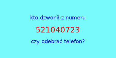 kto dzwonił 521040723  czy odebrać telefon?