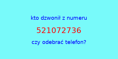 kto dzwonił 521072736  czy odebrać telefon?