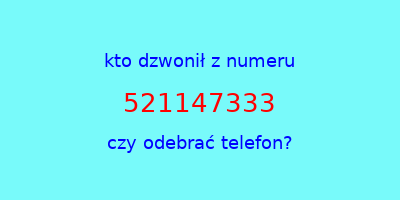 kto dzwonił 521147333  czy odebrać telefon?