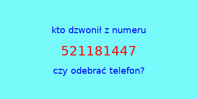 kto dzwonił 521181447  czy odebrać telefon?