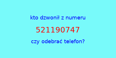 kto dzwonił 521190747  czy odebrać telefon?