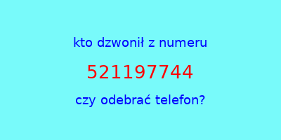 kto dzwonił 521197744  czy odebrać telefon?