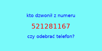 kto dzwonił 521281167  czy odebrać telefon?