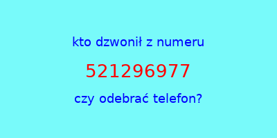 kto dzwonił 521296977  czy odebrać telefon?