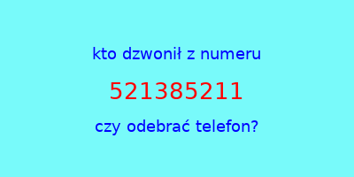 kto dzwonił 521385211  czy odebrać telefon?