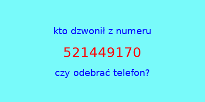 kto dzwonił 521449170  czy odebrać telefon?