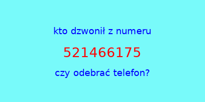 kto dzwonił 521466175  czy odebrać telefon?