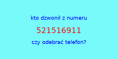 kto dzwonił 521516911  czy odebrać telefon?