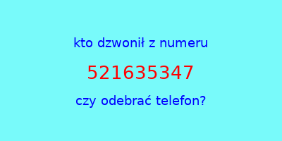 kto dzwonił 521635347  czy odebrać telefon?