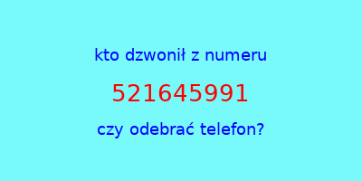 kto dzwonił 521645991  czy odebrać telefon?