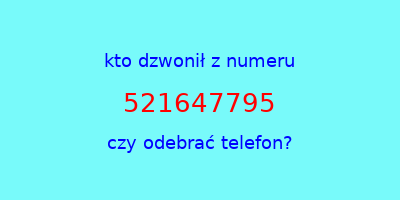 kto dzwonił 521647795  czy odebrać telefon?