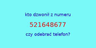 kto dzwonił 521648677  czy odebrać telefon?