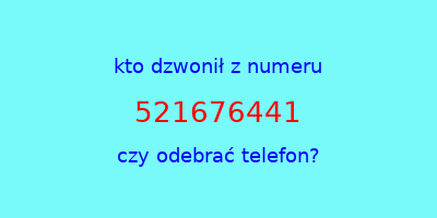 kto dzwonił 521676441  czy odebrać telefon?