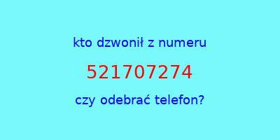 kto dzwonił 521707274  czy odebrać telefon?