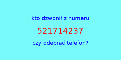 kto dzwonił 521714237  czy odebrać telefon?