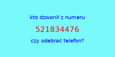 kto dzwonił 521834476  czy odebrać telefon?