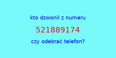 kto dzwonił 521889174  czy odebrać telefon?