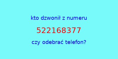 kto dzwonił 522168377  czy odebrać telefon?