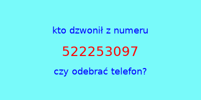 kto dzwonił 522253097  czy odebrać telefon?