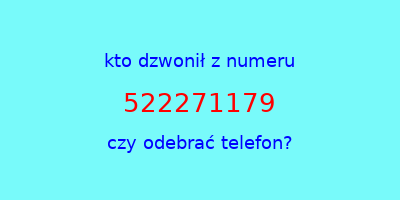 kto dzwonił 522271179  czy odebrać telefon?