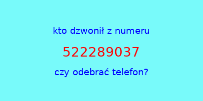 kto dzwonił 522289037  czy odebrać telefon?