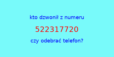 kto dzwonił 522317720  czy odebrać telefon?