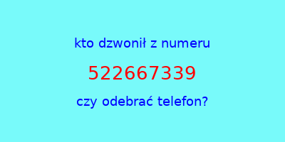 kto dzwonił 522667339  czy odebrać telefon?