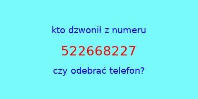 kto dzwonił 522668227  czy odebrać telefon?