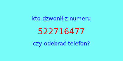 kto dzwonił 522716477  czy odebrać telefon?